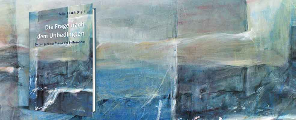 Felix Resch, Die Frage nach dem Unbedingten