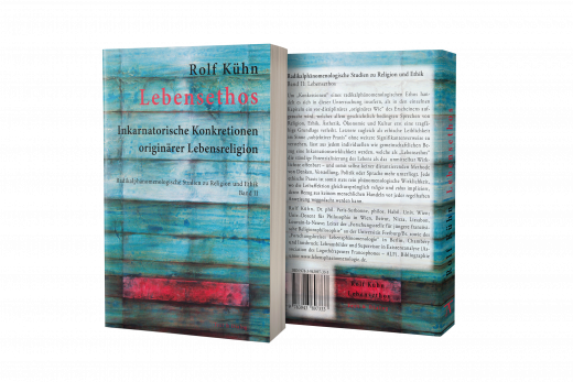 Rolf Kühn, Lebensethos. Inkarnatorische Konkretionen originärer Lebensreligion