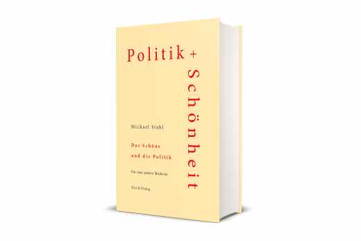 Michael Stahl, Das Schöne und die Politik. Für eine andere Moderne