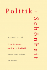 Michael Stahl, Das Schöne und die Politik. Für eine andere Moderne