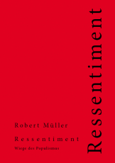 Robert Müller, Ressentiment. Wiege des Populismus