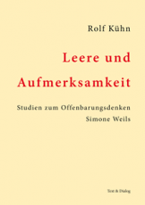 Rolf Kühn, Leere und Aufmerksamkeit. Studien zum Offenbarungsdenken Simone Weils