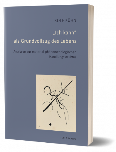 Rolf Kühn, „Ich kann“ als Grundvollzug des Lebens