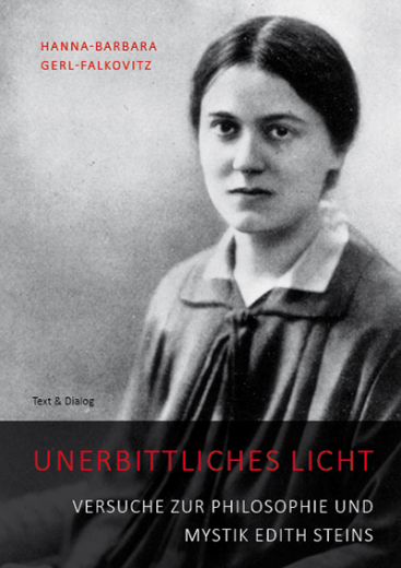 Hanna-Barbara Gerl-Falkovitz, Unerbittliches Licht. Versuche zur Philosophie und Mystik Edith Steins