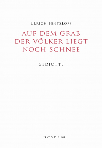 Ulrich Fentzloff, Auf dem Grab der Völker liegt noch Schnee