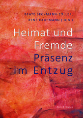 Heimat und Fremde. Präsenz im Entzug