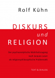 Rolf Kühn, Diskurs und Religion. Der psychoanalytische Wahrheitszugang nach Jacques Lacan als religionsphilosophische Problematik
