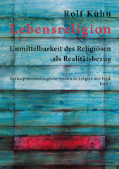Rolf Kühn, Lebensreligion. Unmittelbarkeit des Religiösen als Realitätsbezug