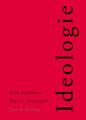 René Kaufmann, Was ist Ideologie? Essay über den Homo Ideologicus