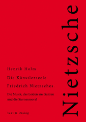 Henrik Holm, Die Künstlerseele Friedrich Nietzsches. Die Musik, das Leiden am Ganzen und die Sternenmoral